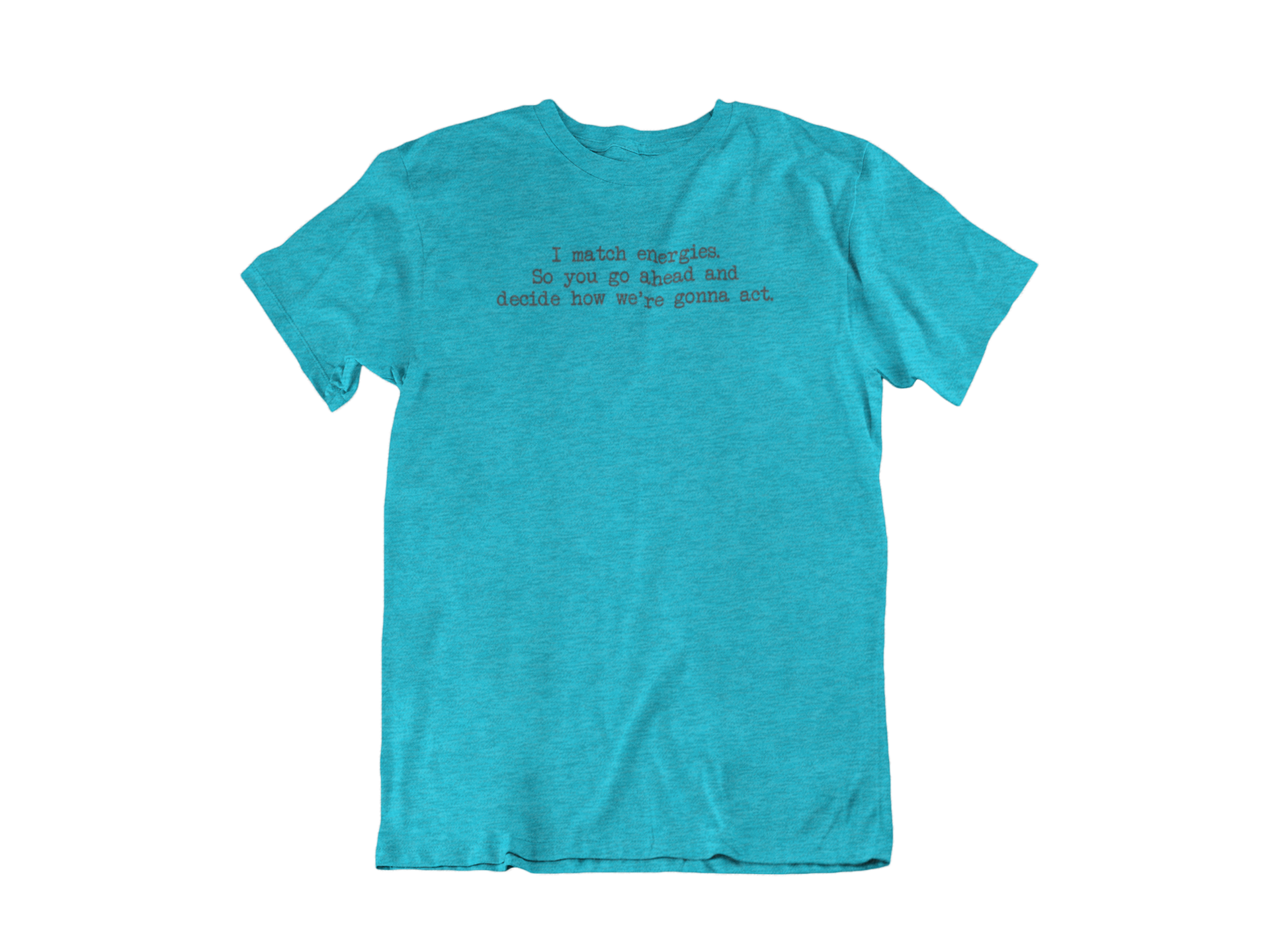 I match energies - Unisex Crew Neck T-Shirt | The Soft Shirt Place